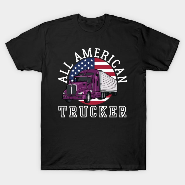 ALL AMERICAN TRUCKER PATRIOTIC 4TH OF JULY TRUCK DRIVER TEE T-Shirt by CoolFactorMerch